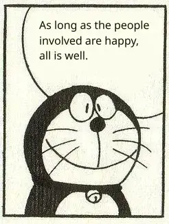 Doraemon: As long as the people involved are happy, all is well.